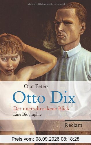 Otto Dix: Der unerschrockene Blick. Eine Biographie