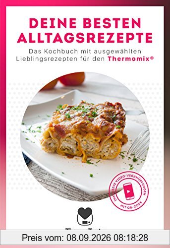 Deine besten Alltagsrezepte: Das Kochbuch mit ausgewählten Lieblingsrezepten für den Thermomix®