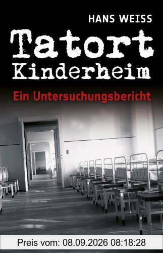 Tatort Kinderheim: Ein Untersuchungsbericht