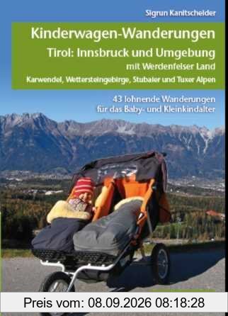 Kinderwagen-Wanderungen Tirol: Innsbruck und Umgebung mit Werdenfelser Land Karwendel, Wettersteingebirge, Stubaier und Tuxer Alpen: 43 lohnende Wanderungen für das Baby- und Kleinkindalter
