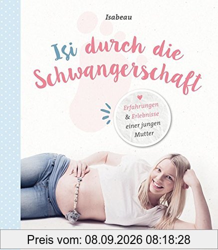 Isi durch die Schwangerschaft: Erfahrungen & Erlebnisse einer jungen Mutter