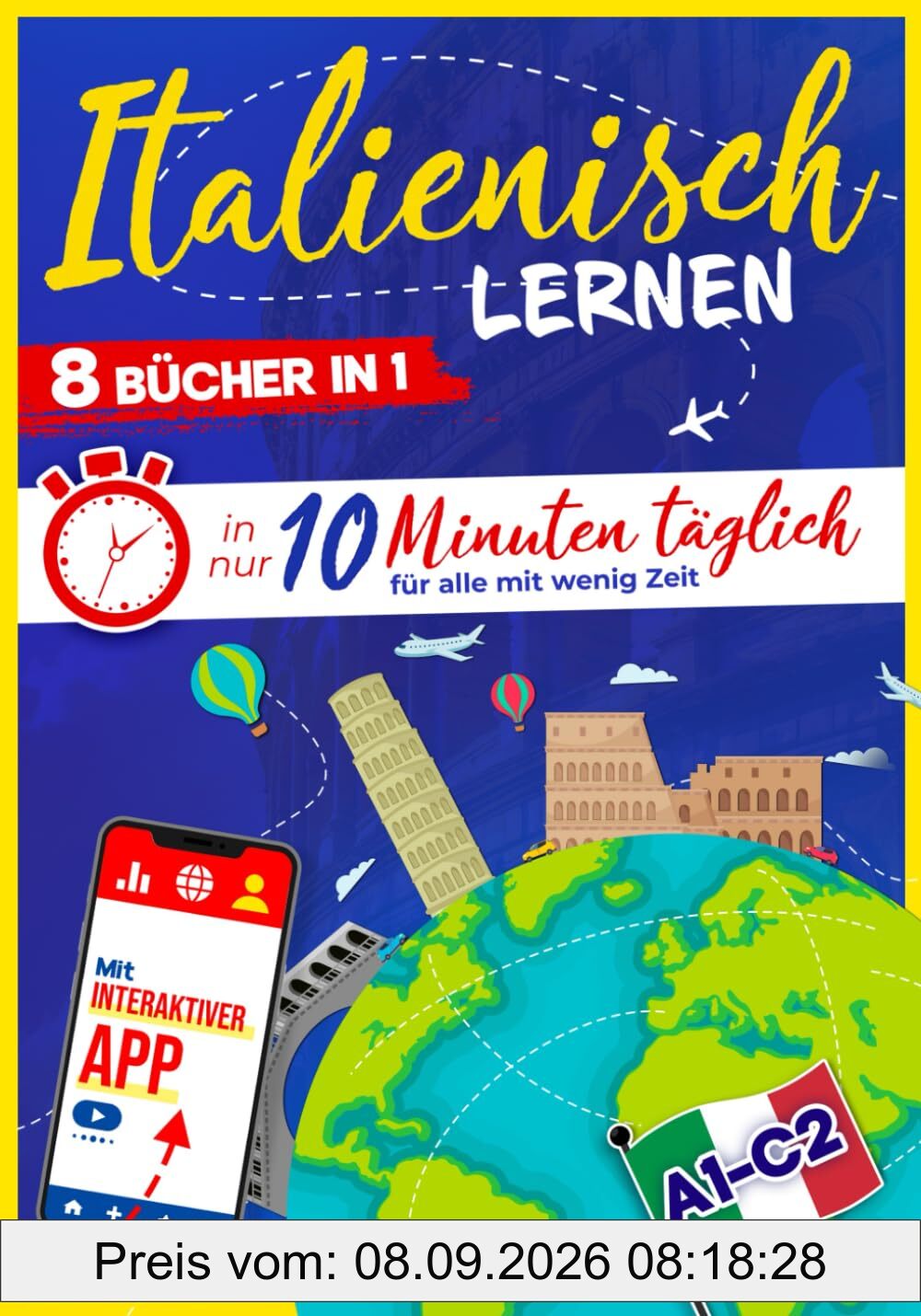Italienisch lernen: In nur 10 Minuten täglich für alle mit wenig Zeit: 8-in-1 Komplettpaket mit interaktiver App – einfach und effektiv mit Grammatik, Kurzgeschichten, Übungen, Audio & Reisesätze