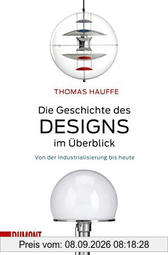 Die Geschichte des Designs im Überblick: Von der Industrialisierung bis heute (Taschenbücher)