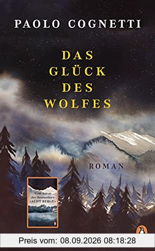 Das Glück des Wolfes: Roman - Vom Autor des Bestsellers Acht Berge