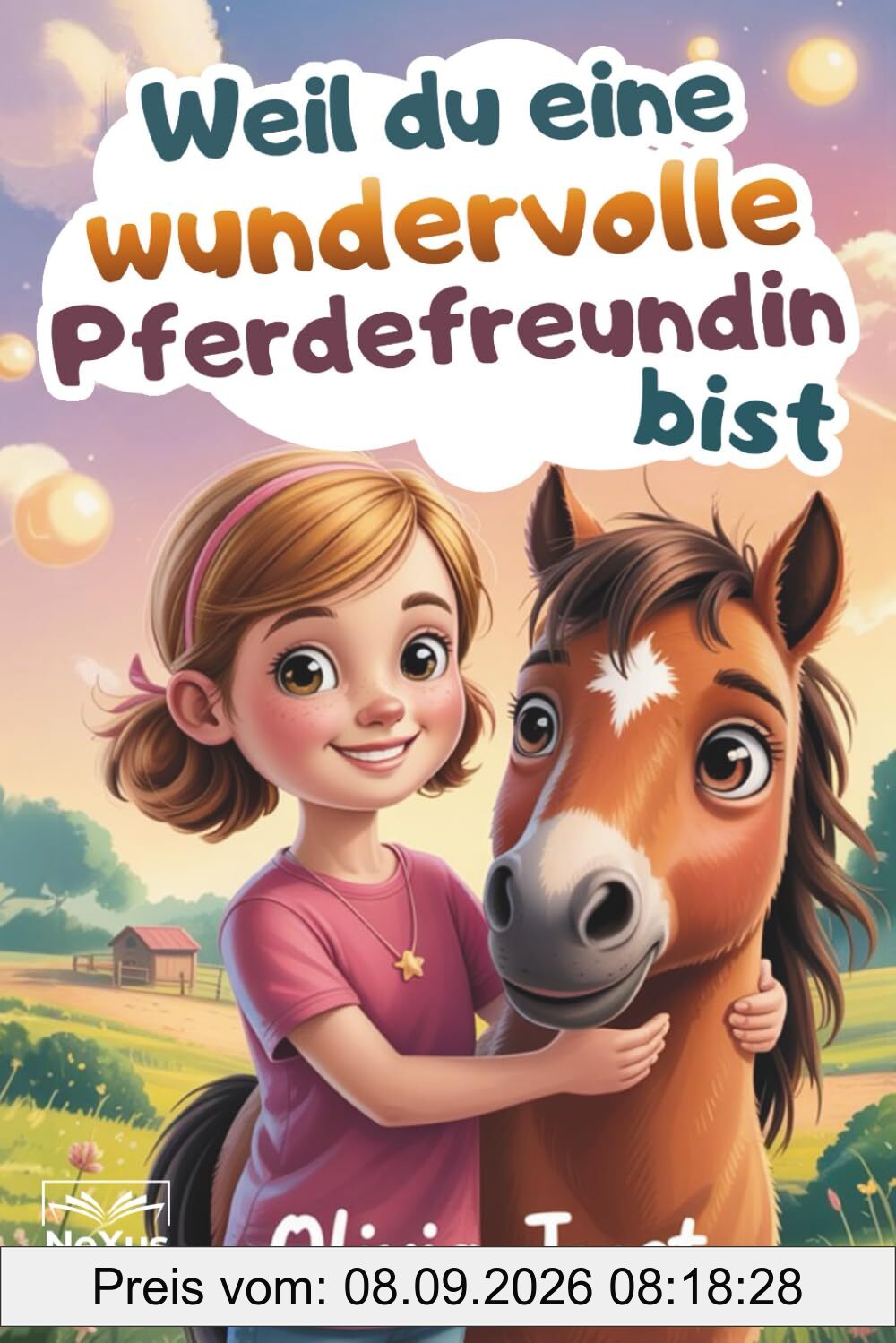 Weil du eine wundervolle Pferdefreundin bist: inspirierende Geschichten über Mut, Vertrauen und innere Stärke – für kleine Heldinnen, die Freundschaft und Pferdeliebe im Herzen tragen