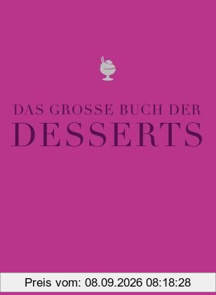 Das große Buch der Desserts: Warenkunde, Küchenpraxis, Rezepte (Teubner Edition)