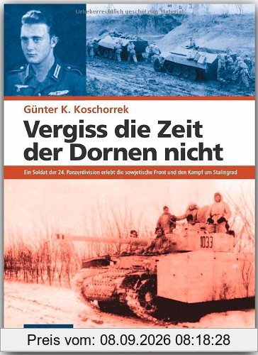 Vergiss die Zeit der Dornen nicht: Ein Soldat der 24. Panzerdivision erlebt die sowjetische Front und den Kampf um Stalingrad