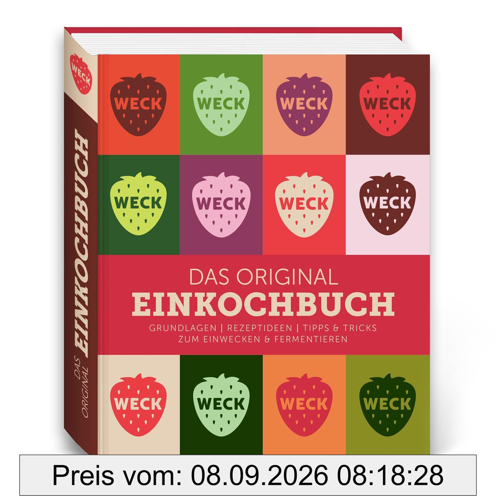 WECK - Das Original Einkochbuch | 50+ raffinierte Rezepte zum Einkochen & Fermentieren im Einmachglas | Selbstversorger Kochbuch traditioneller Ernährung zum Einmachen von Gemüse, Obst & Fleisch