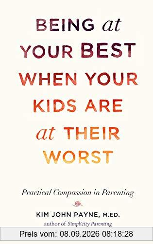 Being at Your Best When Your Kids Are at Their Worst: Practical Compassion in Parenting