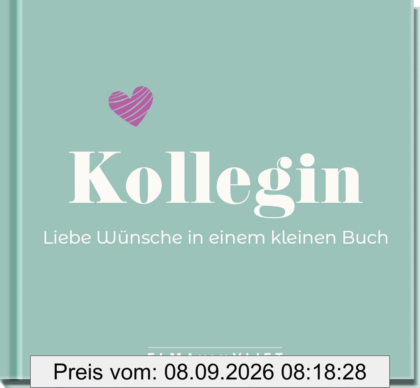 Kollegin. Liebe Wünsche in einem kleinen Buch: Ein schönes Geschenk für eine liebe Kollegin – zum Abschied, Jobwechsel oder zum Geburtstag. ... (Geschenke für Kolleg*innen)