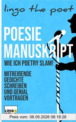 Poesie Manuskript: Wie ich POETRY SLAM! - Mitreißende Gedichte schreiben und genial vortragen