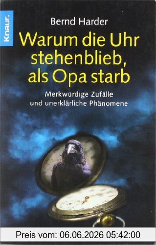 Bernd Harder Warum Die Uhr Stehenblieb, Als Opa Starb, Merkwürdige Zufälle Und Unerklärliche Phänomene