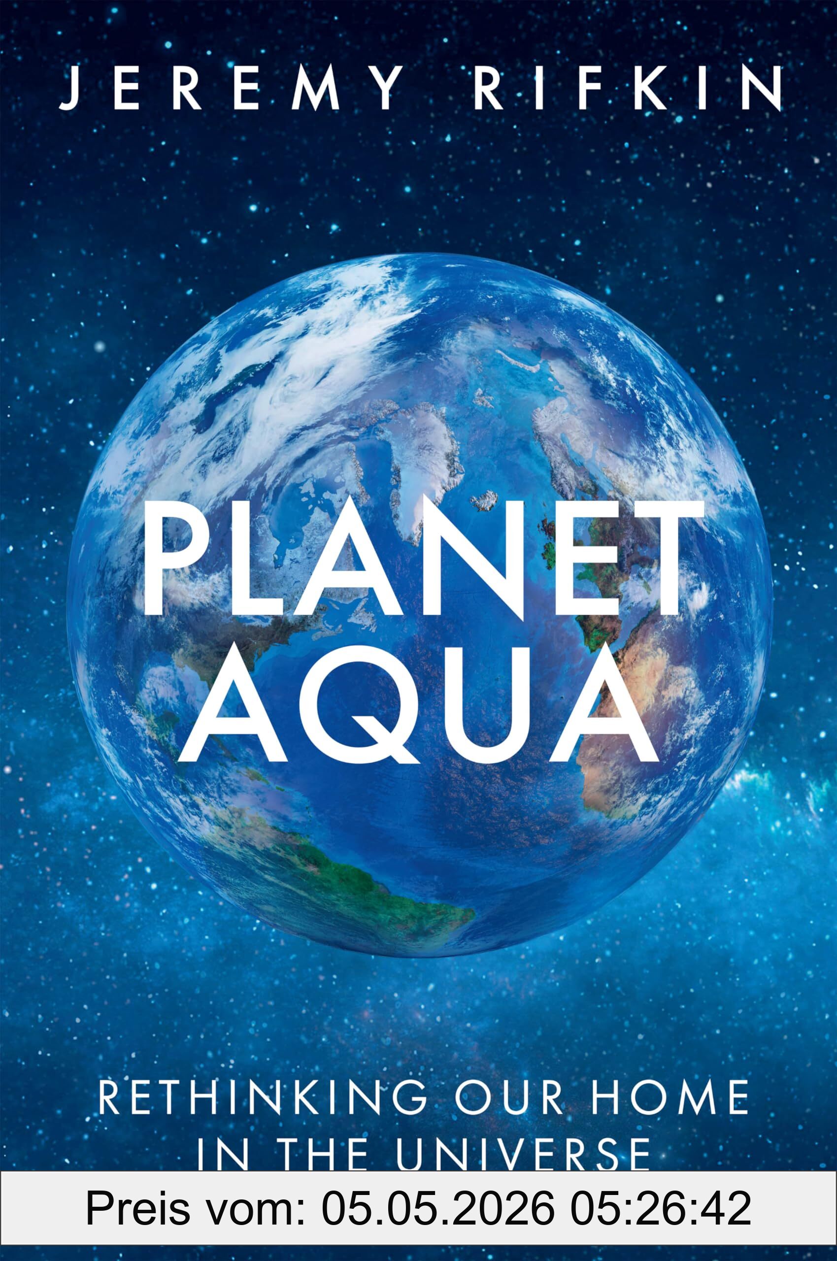 Jeremy Rifkin Planet Aqua, Rethinking Our Home In The Universe