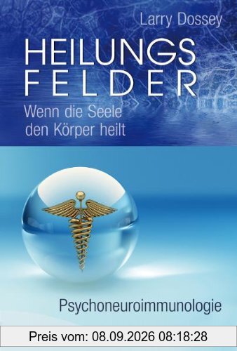Heilungsfelder: Wenn die Seele den Körper heilt - Psychoneuroimmunologie