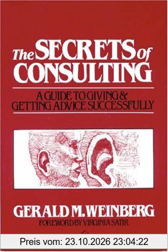The Secrets of Consulting. A Guide to Getting and Giving Advice Successfully