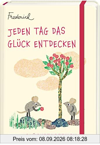 Jeden Tag das Glück entdecken – Glückstagebuch (Frederick von Leo Lionni): Ein Glückstagebuch für mehr Achtsamkeit, Positivität und Dankbarkeit.