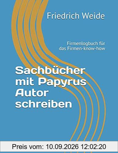 Sachbücher mit Papyrus Autor schreiben: Firmenlogbuch für das Firmen-know-how (Informationsbearbeitung, Band 4)