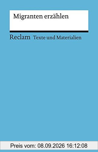 Migranten erzählen: Für die Sekundarstufe (Texte und Materialien für den Unterricht) (Reclams Universal-Bibliothek, Band 15075)