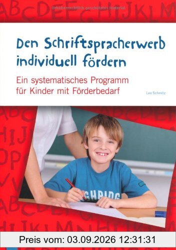 Den Schriftspracherwerb individuell fördern: Ein systematisches Programm für Kinder mit erhöhtem Förderbedarf