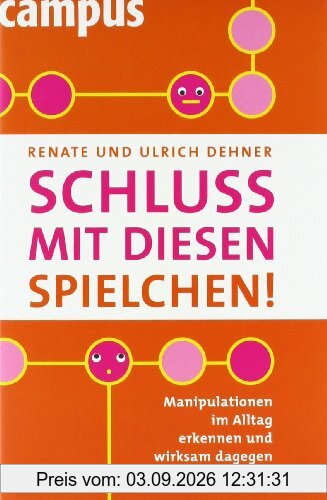 Schluss mit diesen Spielchen!: Manipulationen im Alltag erkennen und wirksam dagegen vorgehen