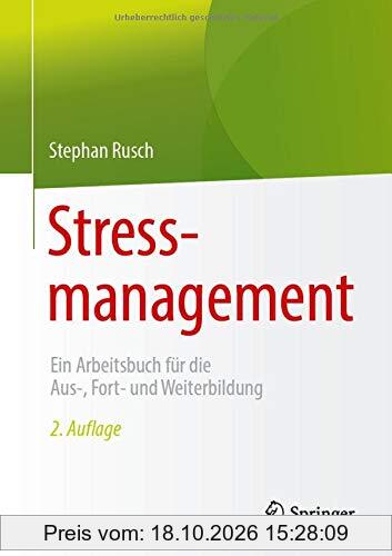 Stressmanagement: Ein Arbeitsbuch für die Aus-, Fort- und Weiterbildung