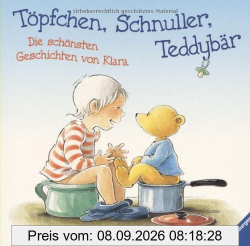 Töpfchen, Schnuller, Teddybär: Die schönsten Geschichten von Klara