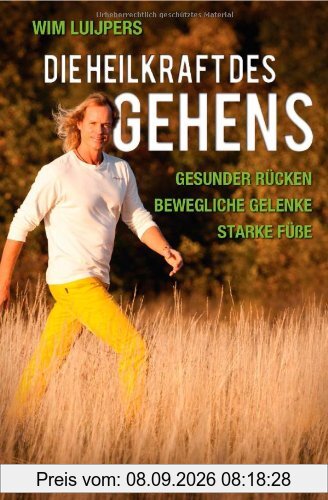 Die Heilkraft des Gehens: * Gesunder Rücken - * Bewegliche Gelenke - * Starke Füße