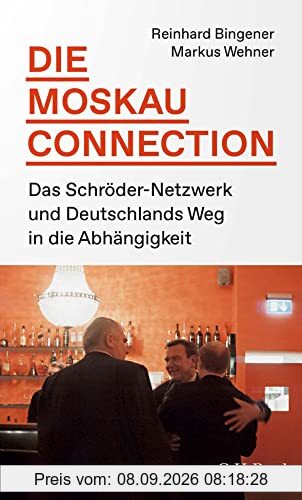 Die Moskau-Connection: Das Schröder-Netzwerk und Deutschlands Weg in die Abhängigkeit (Beck Paperback)