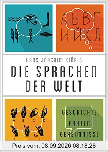 Die Sprachen der Welt. Geschichte. Fakten. Geheimnisse: Ihre Entstehung, ihre Gemeinsamkeiten, ihre Gegensätze. Spannend und lebendig erzählt