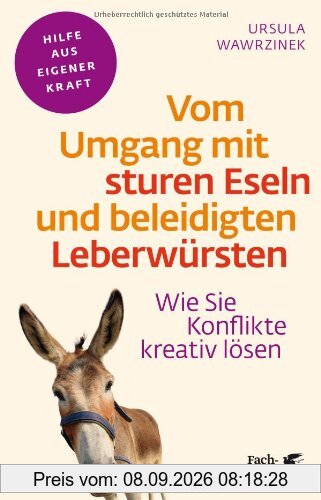 Vom Umgang mit sturen Eseln und beleidigten Leberwürsten: Wie Sie Konflikte kreativ lösen