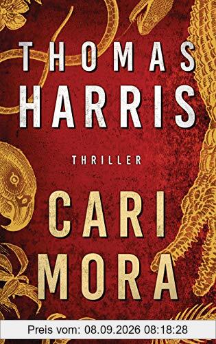 Cari Mora: Thriller - Vom Autor des Weltbestsellers „Das Schweigen der Lämmer“ -