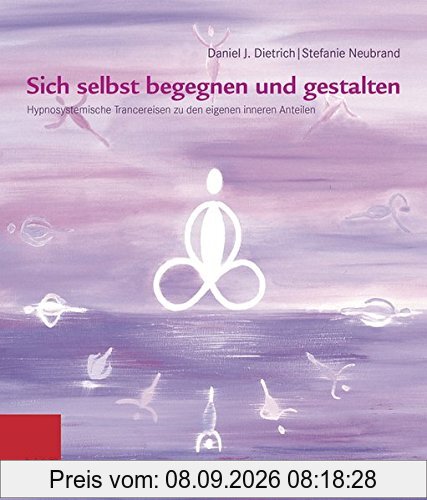 Sich selbst begegnen und gestalten: Hypnosystemische Trancereisen zu den eigenen inneren Anteilen
