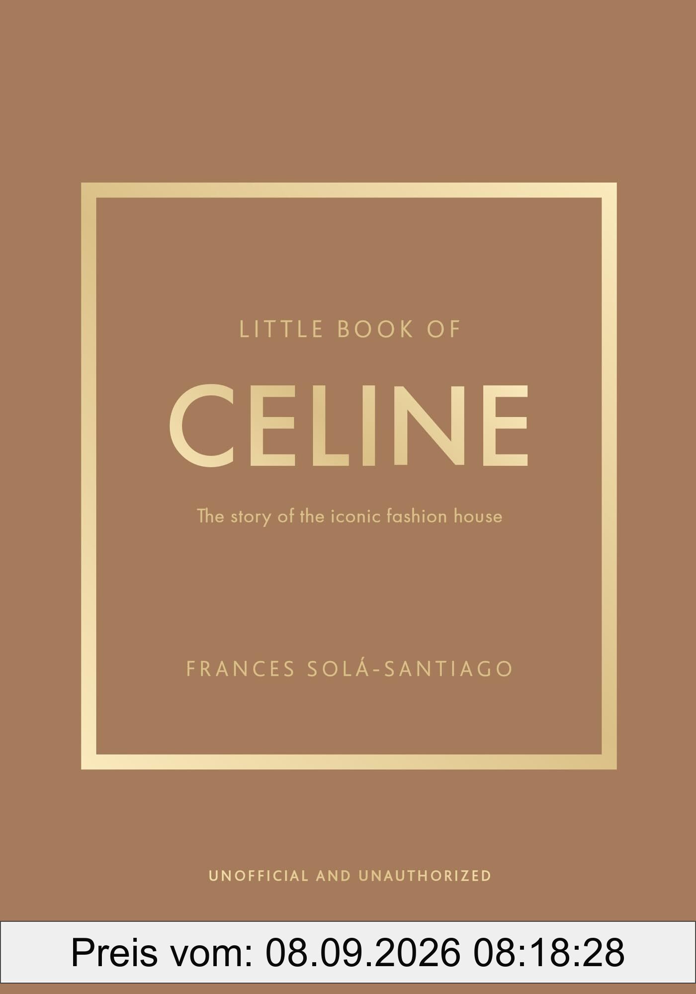 Little Book of Celine: The story of the iconic fashion house (Little Books of Fashion)