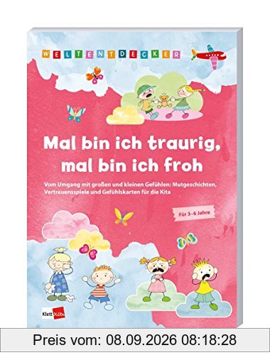 Weltentdecker: Mal bin ich traurig, mal bin ich froh: Vom Umgang mit großen und kleinen Gefühlen: Mutgeschichten, Vertrauensspiele und Gefühlskarten für die Kita