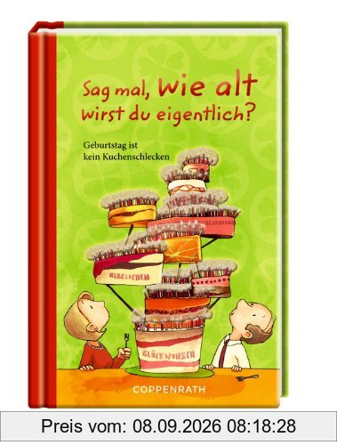 Sag mal, wie alt wirst du eigentlich?: Geburtstag ist kein Kuchenschlecken