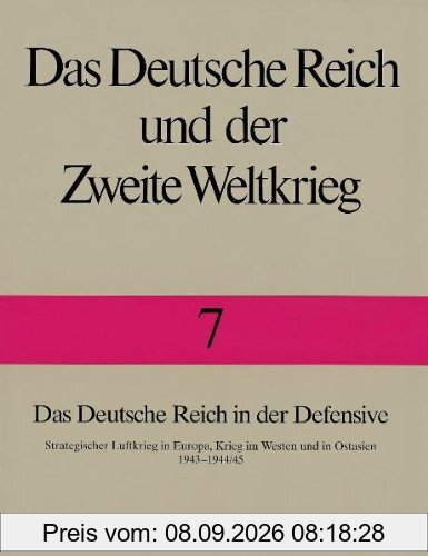 Das Deutsche Reich und der Zweite Weltkrieg, 10 Bde., Bd.7, Das Deutsche Reich in der Defensive: Strategischer Luftkrieg in Europa, Krieg im Westen und in Ostasien 1943-1944/45
