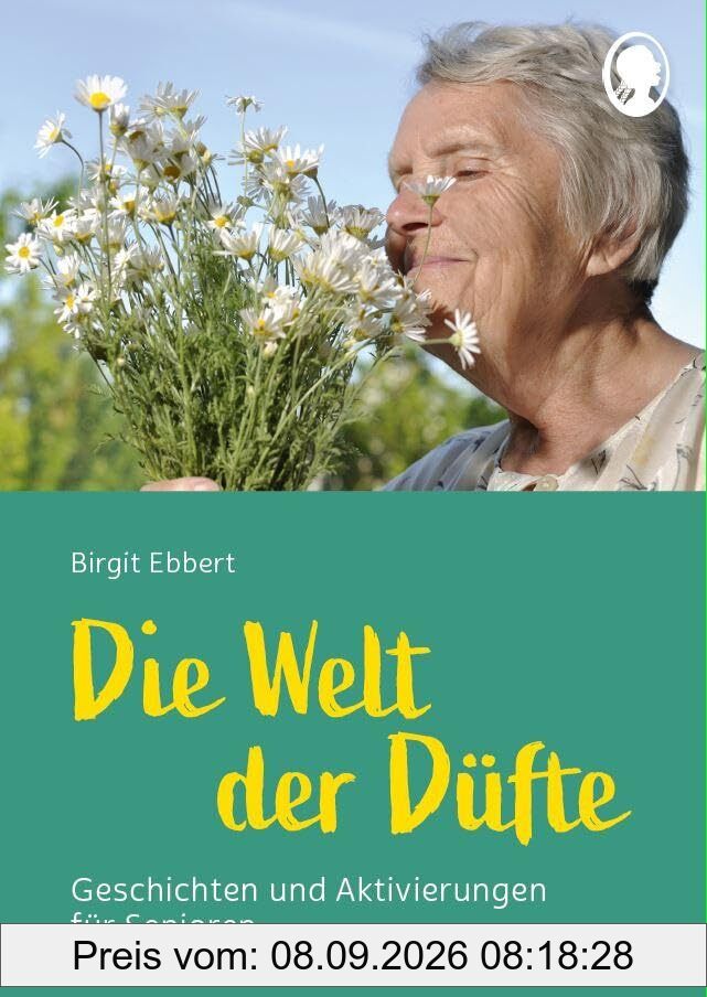 Die Welt der Düfte - Geschichten und Aktivierungen für Senioren: Duftgeschichten zum Vorlesen und Mitmachen (Demenz. Ratgeber. Beschäftigung. Aktivierung. Gedächtnistraining)