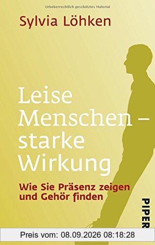 Leise Menschen - starke Wirkung: Wie Sie Präsenz zeigen und Gehör finden