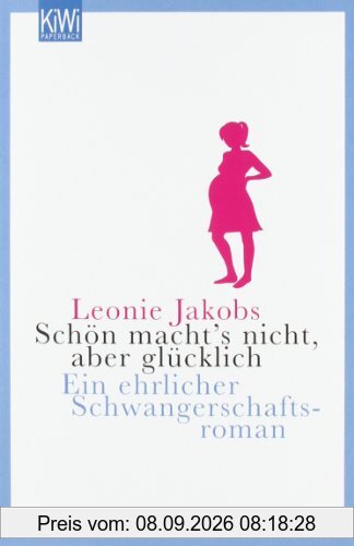 Schön macht's nicht, aber glücklich: Eine ehrlicher Schwangerschaftsroman: Ein ehrlicher Schwangerschaftsroman