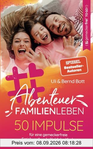 Abenteuer Familienleben: 50 Impulse für eine gemeckerfreie Erziehung und glückliche Kinder