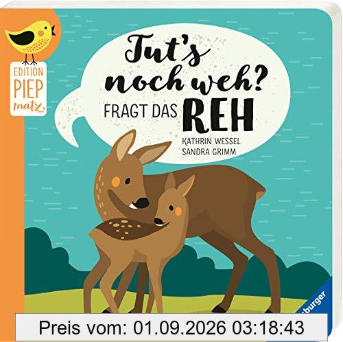 Tut’s noch weh?, fragt das Reh (Edition Piepmatz)