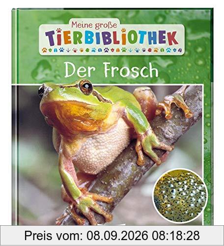 Der Frosch (Meine große Tierbibliothek)