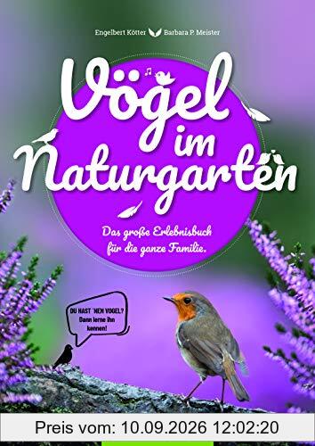 Vögel im Naturgarten: Das große Erlebnisbuch für die ganze Familie