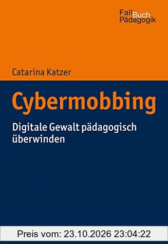 Cybermobbing: Digitale Gewalt pädagogisch überwinden (Fallbuch Pädagogik)