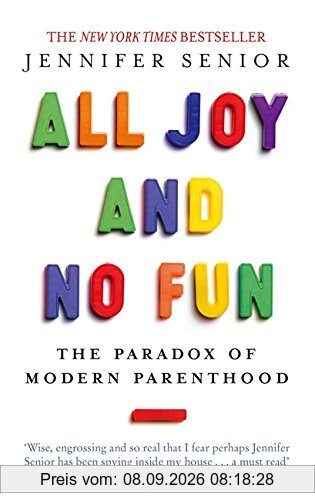 All Joy and No Fun: The Paradox of Modern Parenthood