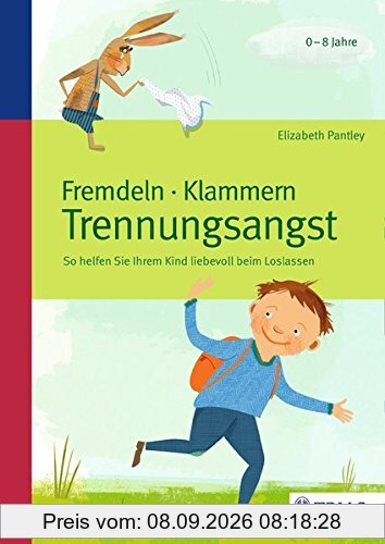 Fremdeln - Klammern - Trennungsangst: So helfen Sie Ihrem Kind liebevoll beim Loslassen