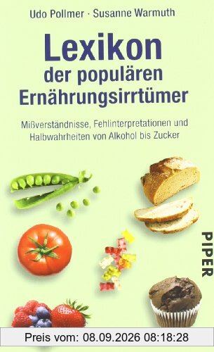 Lexikon der populären Ernährungsirrtümer: Mißverständnisse, Fehlinterpretationen und Halbwahrheiten von Alkohol bis ZuckerAktualisierte Neuausgabe