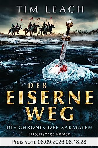 Der eiserne Weg: Die Chronik der Sarmaten (2) - Historischer Roman (Die Sarmaten-Trilogie, Band 2)
