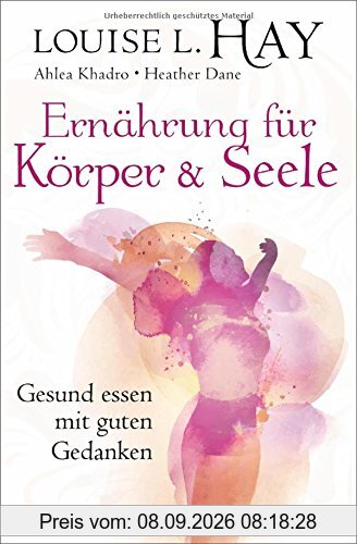 Ernährung für Körper und Seele: Gesund essen mit guten Gedanken