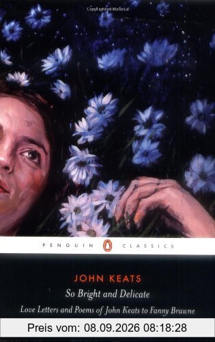 So Bright and Delicate: Love Letters and Poems of John Keats to Fanny Brawne (Penguin Classics)